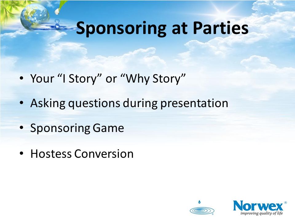 Sponsoring at Parties Your I Story or Why Story Asking questions during presentation Sponsoring Game Hostess Conversion