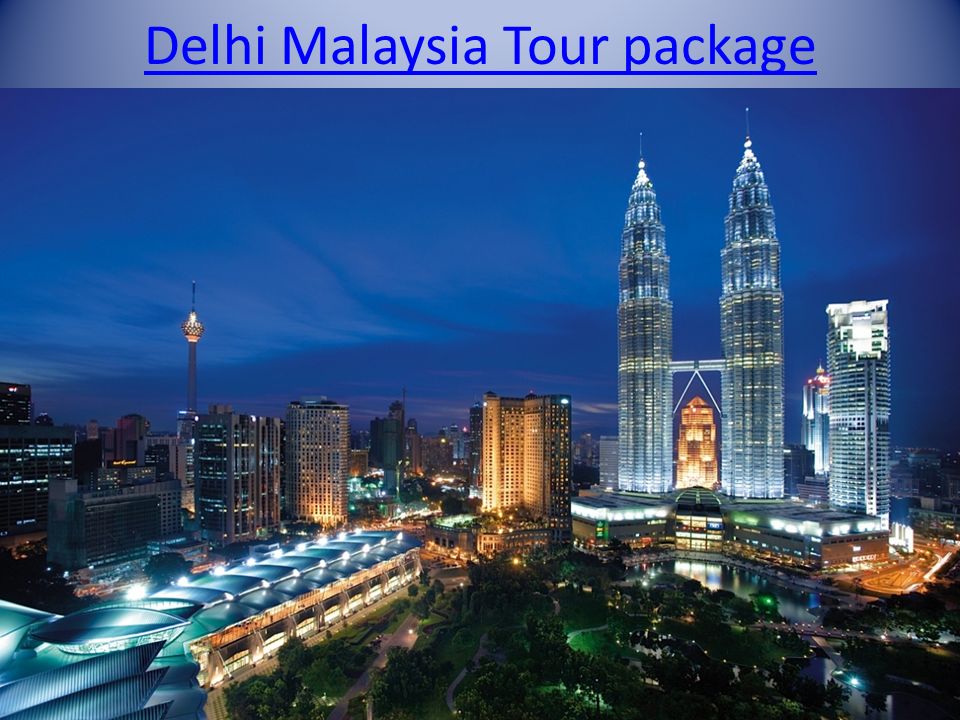 Delhi Malaysia Tour package