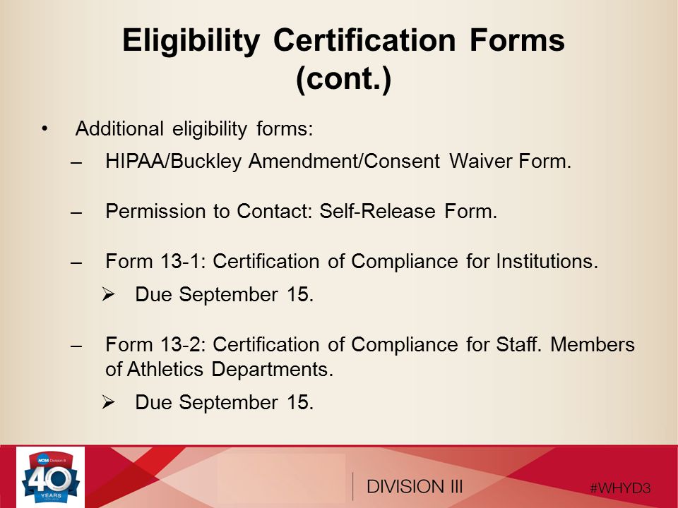Eligibility Certification Forms (cont.) Additional eligibility forms: –HIPAA/Buckley Amendment/Consent Waiver Form.