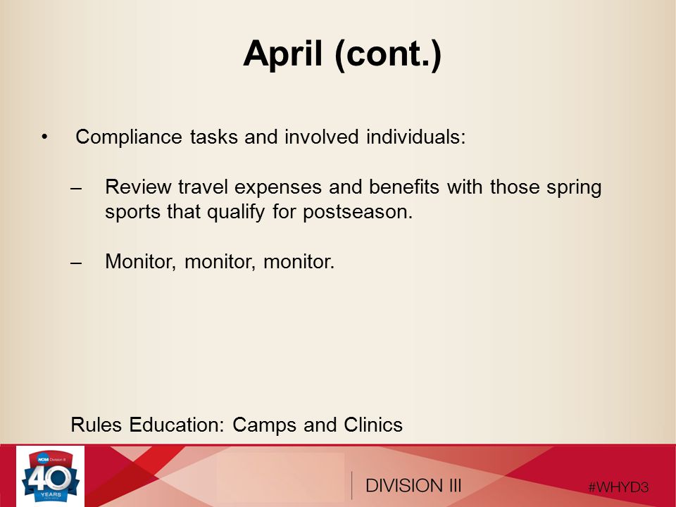 April (cont.) Compliance tasks and involved individuals: –Review travel expenses and benefits with those spring sports that qualify for postseason.