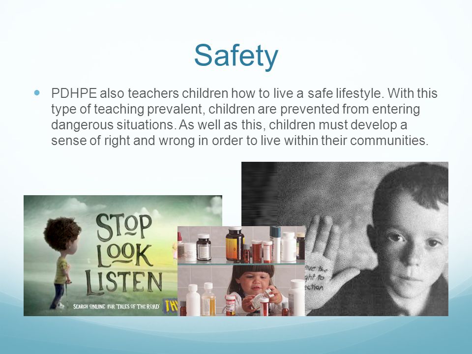 Safety PDHPE also teachers children how to live a safe lifestyle.