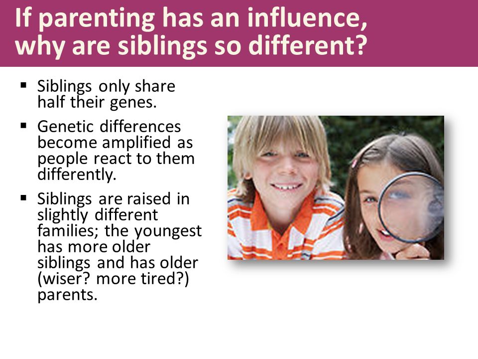 If parenting has an influence, why are siblings so different.