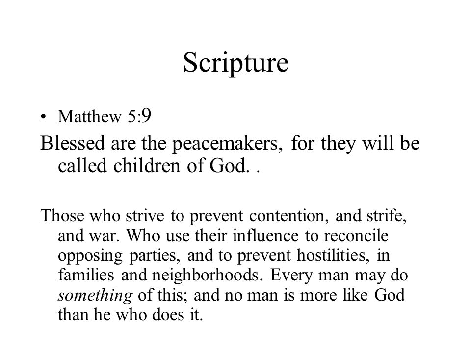 Scripture Matthew 5: 9 Blessed are the peacemakers, for they will be called children of God..