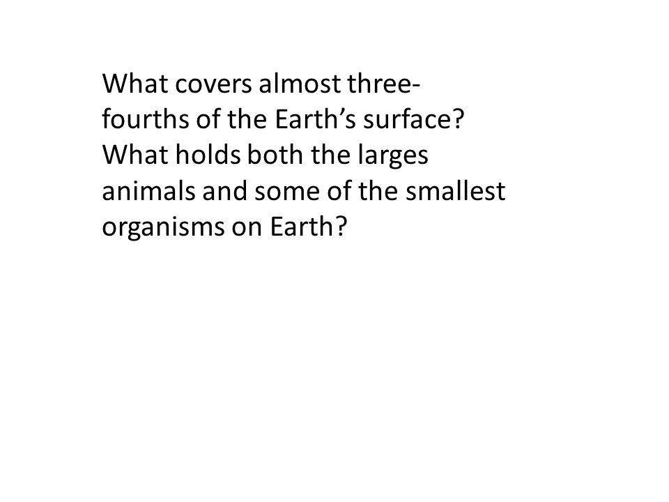 What covers almost three- fourths of the Earth’s surface.