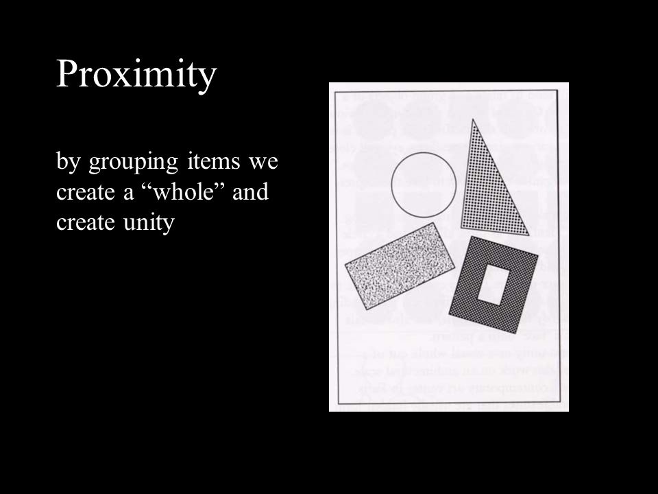 Proximity by grouping items we create a whole and create unity