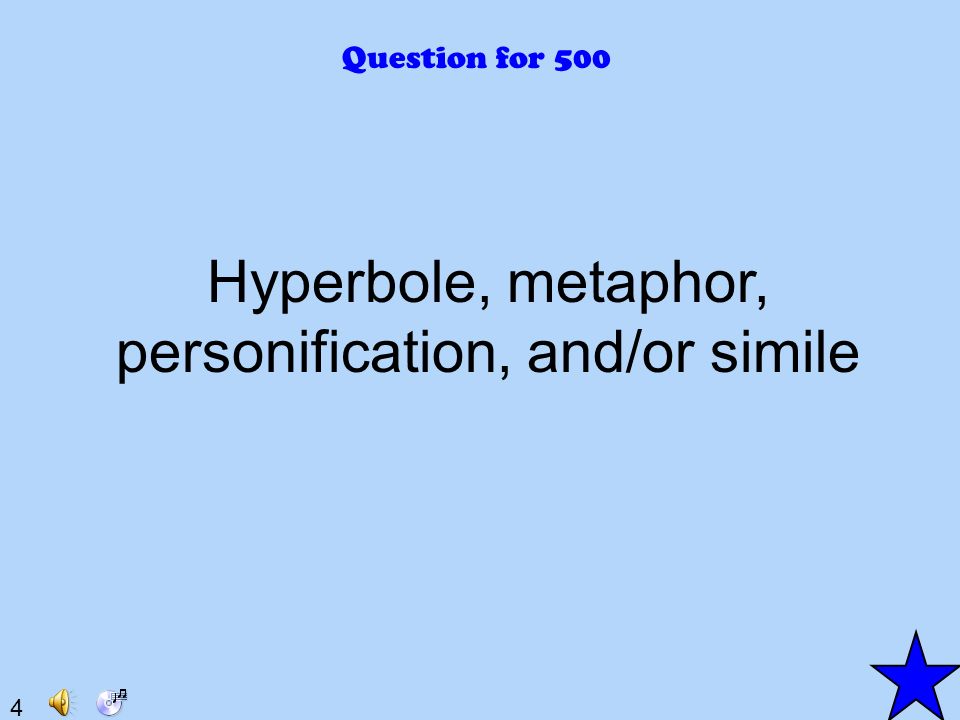 4 Question for 500 Hyperbole, metaphor, personification, and/or simile