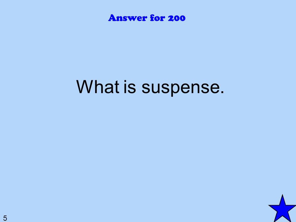 5 Answer for 200 What is suspense.