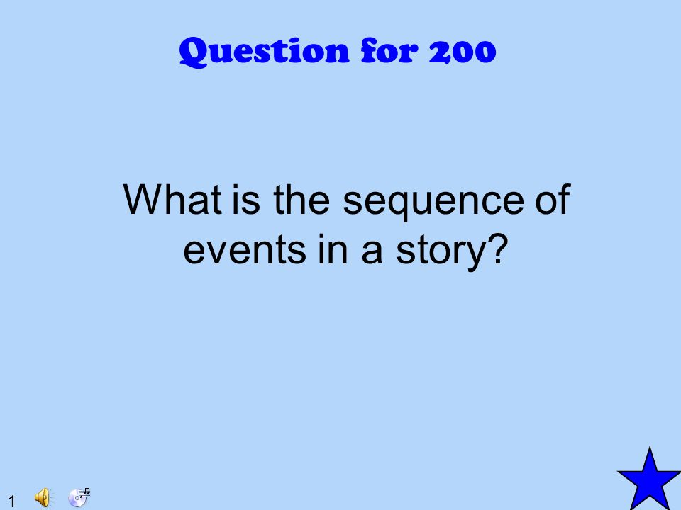 1 Question for 200 What is the sequence of events in a story
