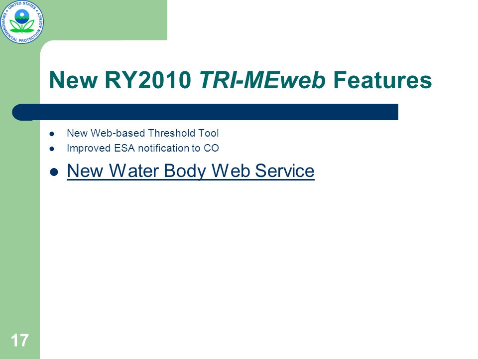 17 New RY2010 TRI-MEweb Features New Web-based Threshold Tool Improved ESA notification to CO New Water Body Web Service