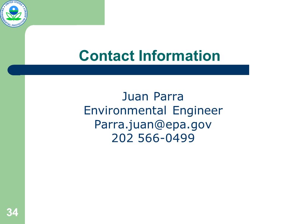 34 Contact Information Juan Parra Environmental Engineer