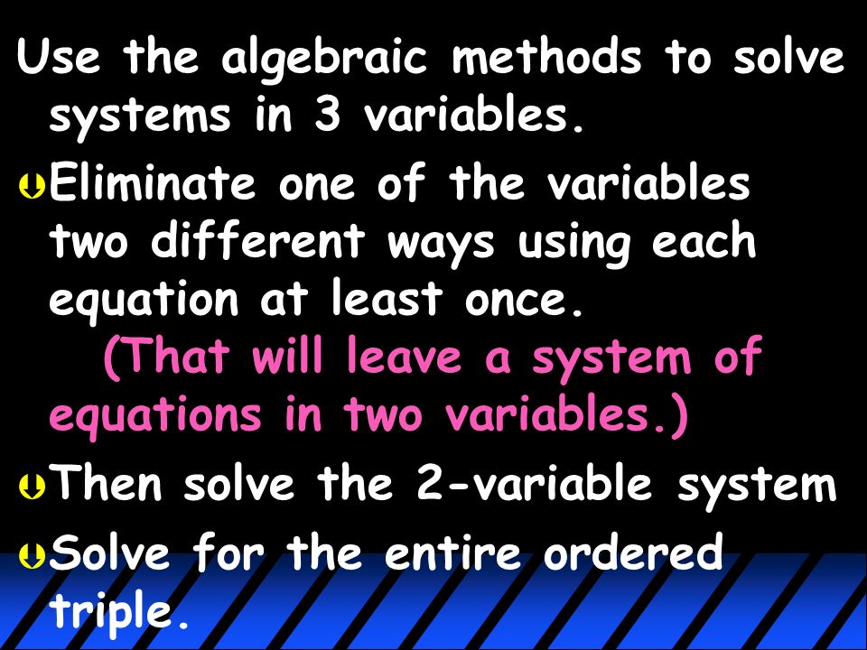Solving Systems of Equations in Three Variables (3.7) Some situations have more than two variables.