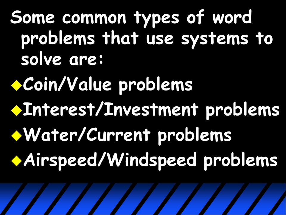 Solving Problems Using Systems Systems of equations can be used to solve word problems.