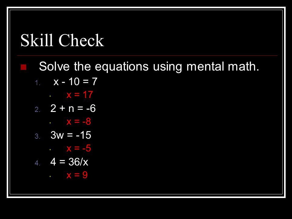 Skill Check Solve the equations using mental math.