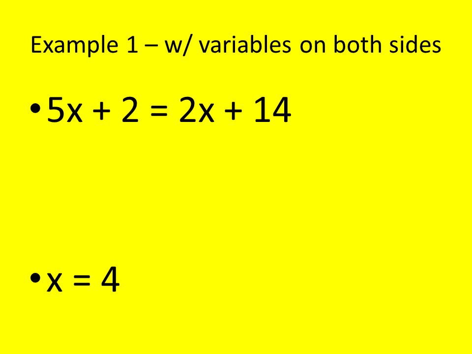 Example 1 – w/ variables on both sides 5x + 2 = 2x + 14 x = 4