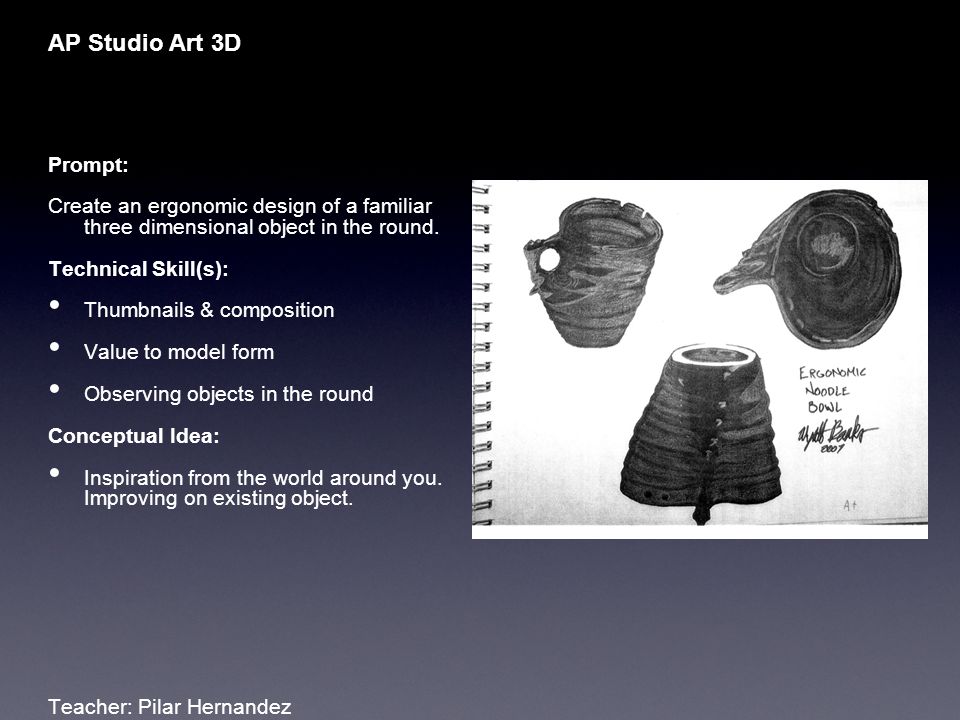 AP Studio Art 3D Prompt: Create an ergonomic design of a familiar three dimensional object in the round.