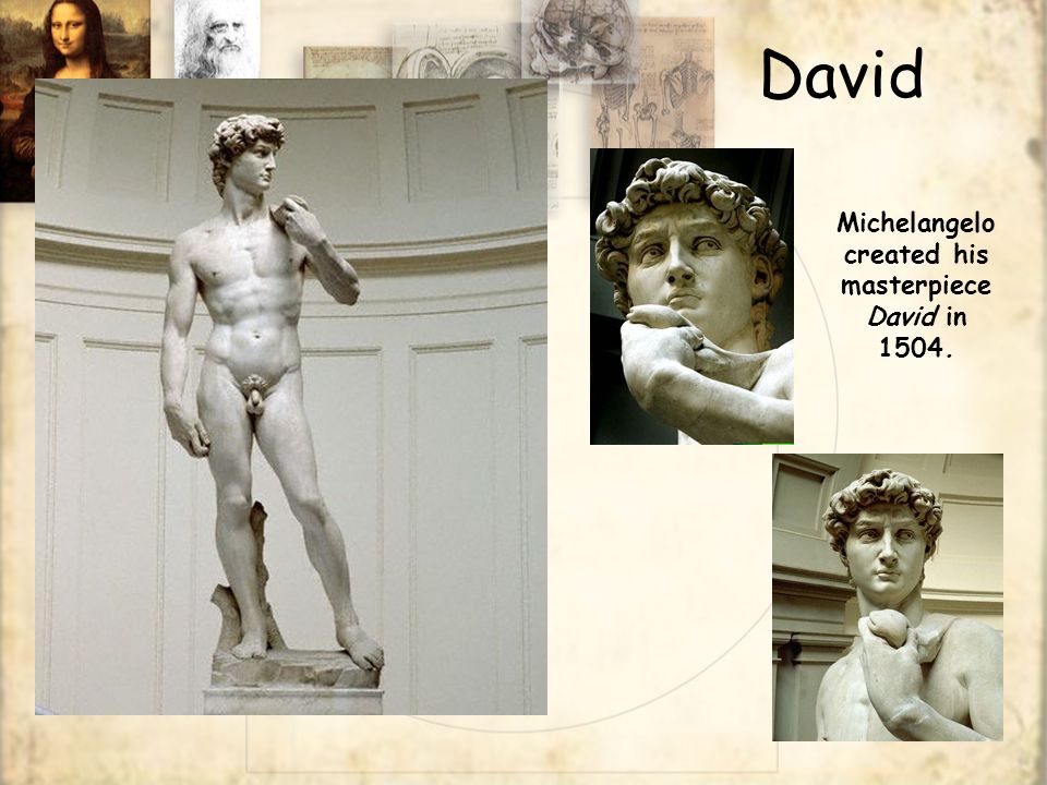 David Michelangelo created his masterpiece David in 1504.