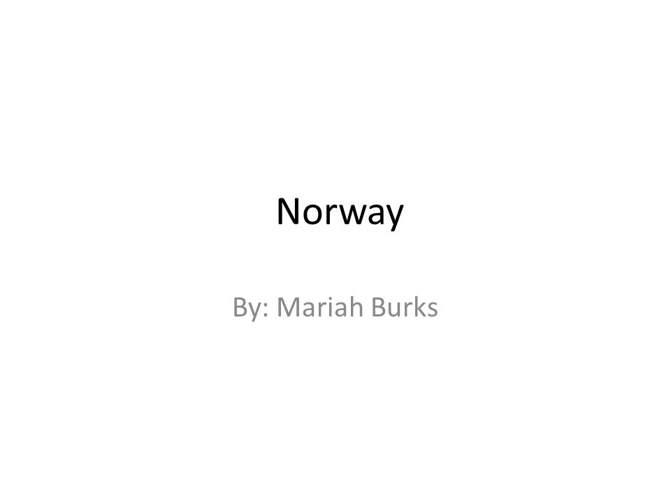 Norway By: Mariah Burks