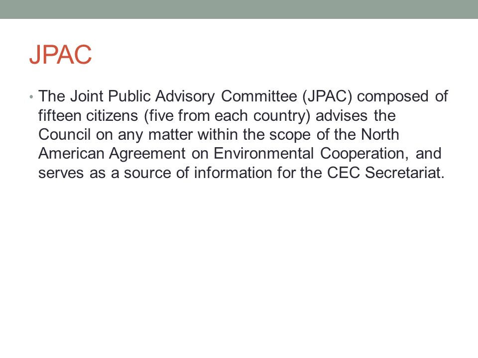 JPAC The Joint Public Advisory Committee (JPAC) composed of fifteen citizens (five from each country) advises the Council on any matter within the scope of the North American Agreement on Environmental Cooperation, and serves as a source of information for the CEC Secretariat.