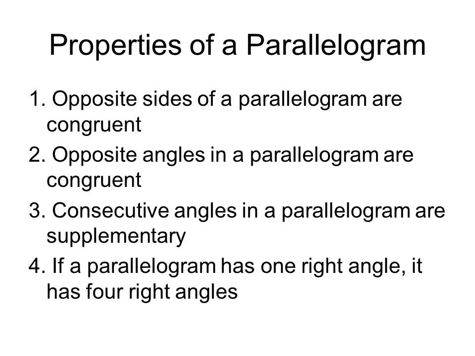 Properties of a Parallelogram 1. Opposite sides of a parallelogram are congruent 2.