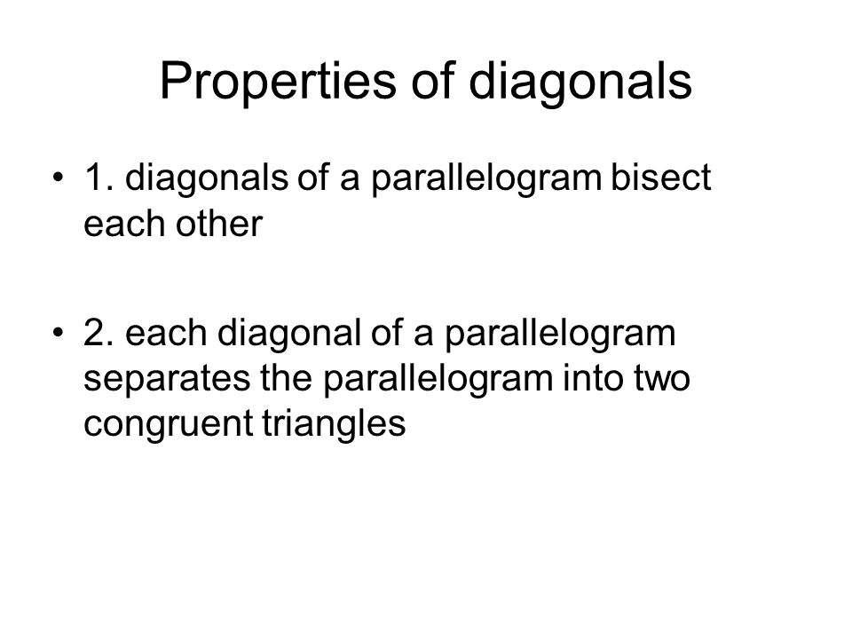 Properties of diagonals 1. diagonals of a parallelogram bisect each other 2.