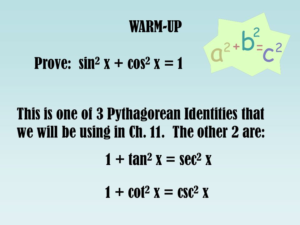 Warm Up Prove Sin 2 X Cos 2 X 1 This Is One Of 3 Pythagorean Identities That We Will Be Using In Ch 11 The Other 2 Are 1 Tan 2 X Sec 2 X Ppt Download