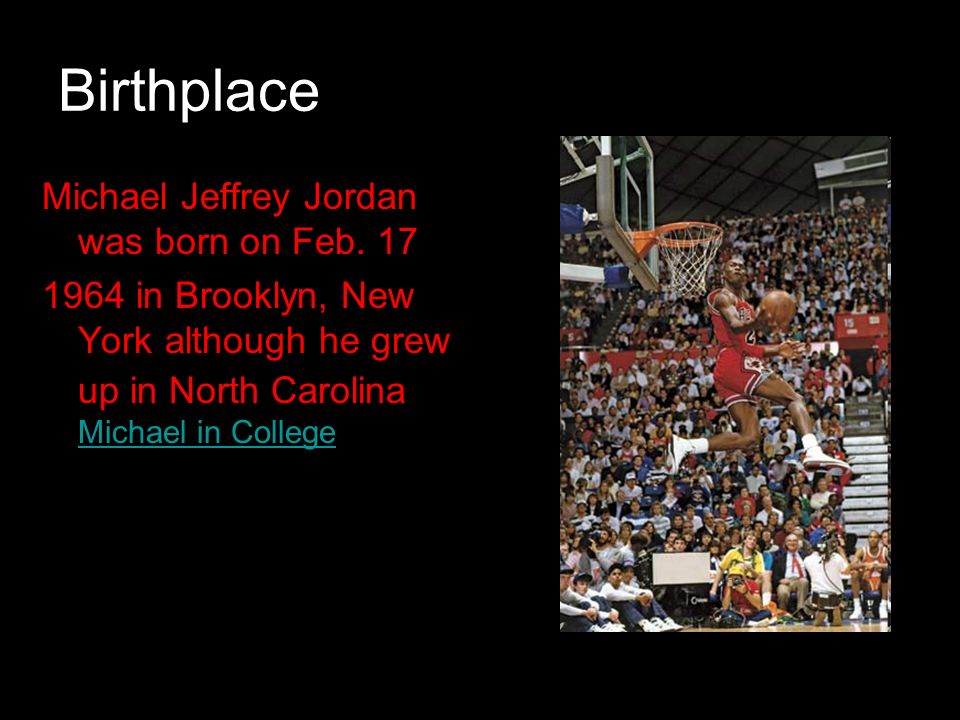 Michael Jordan By: Bryan Thompson. Birthplace Michael Jeffrey was born on Feb in Brooklyn, New York although he up in Carolina. - ppt download
