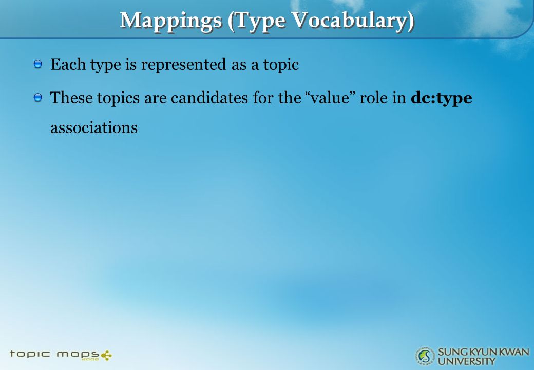 Mappings (Type Vocabulary) Each type is represented as a topic These topics are candidates for the value role in dc:type associations