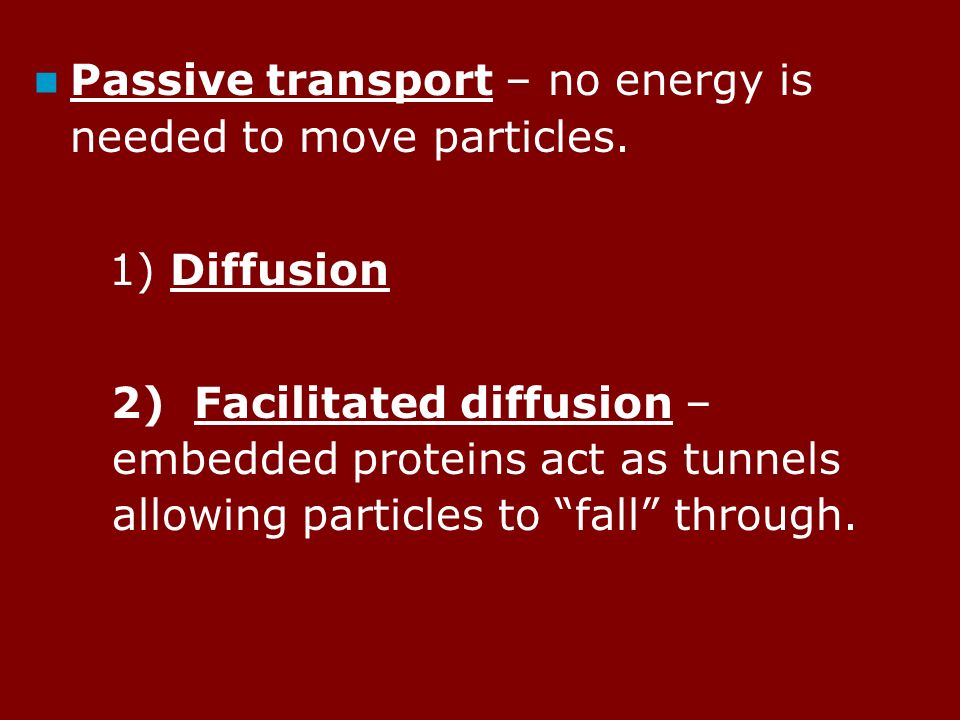 Passive transport – no energy is needed to move particles.