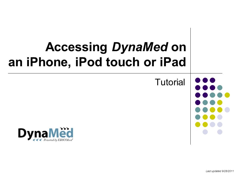 Accessing DynaMed on an iPhone, iPod touch or iPad Tutorial Last updated 9/28/2011