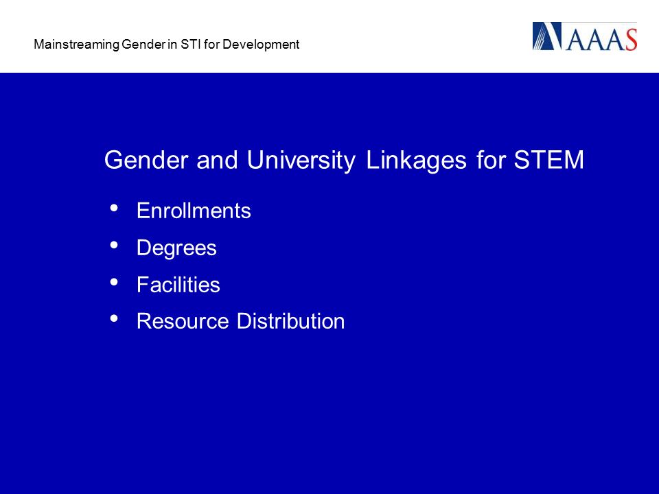 Mainstreaming Gender in STI for Development Gender and University Linkages for STEM Enrollments Degrees Facilities Resource Distribution