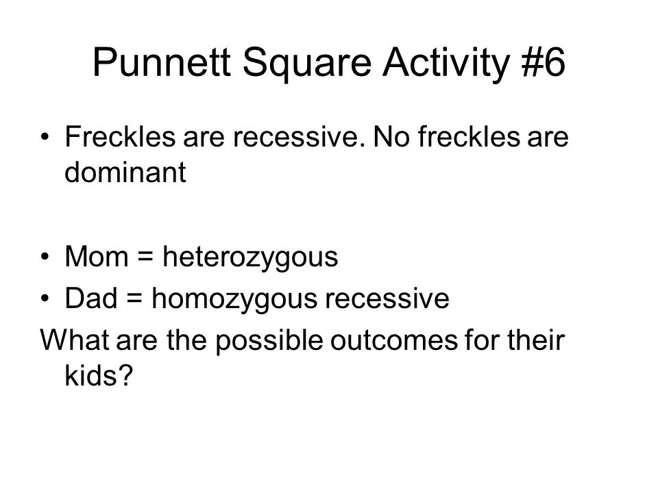 Punnett Square Activity #6 Freckles are recessive.