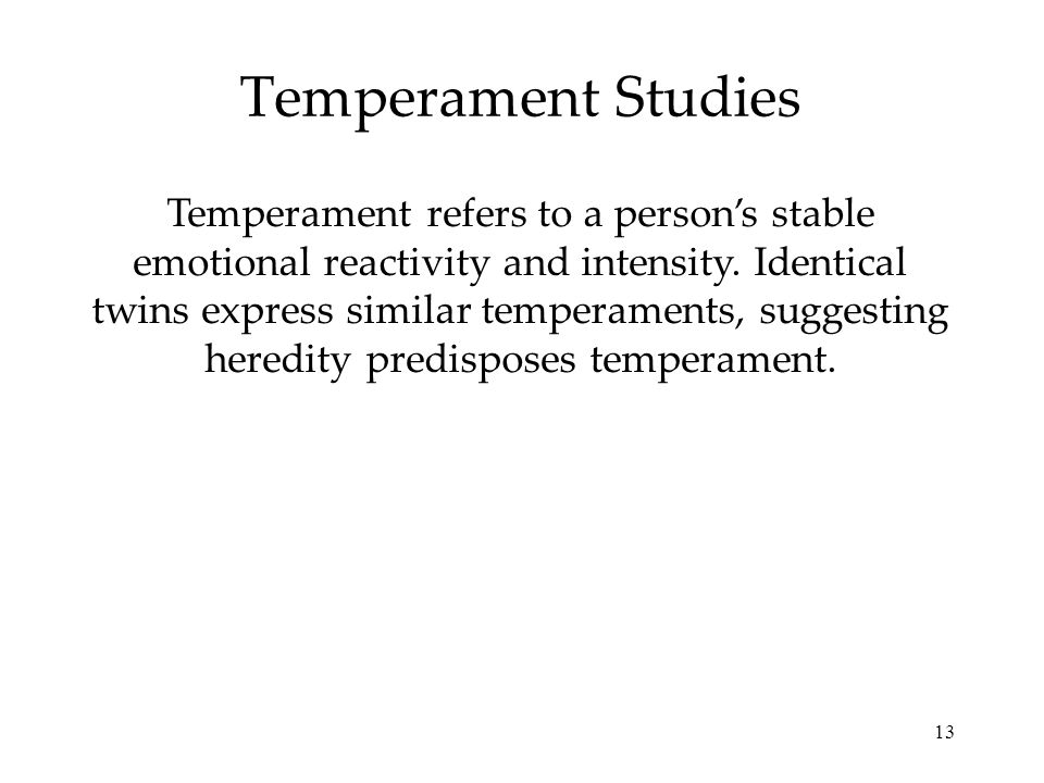 13 Temperament Studies Temperament refers to a person’s stable emotional reactivity and intensity.