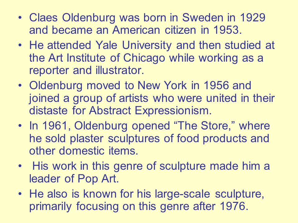 Claes Oldenburg, known for his oversized Pop art sculpture, 1929