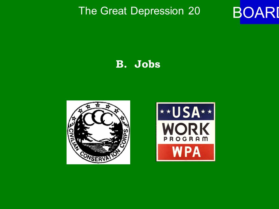 The Great Depression 20 ANSWER Federal work programs created -- A.