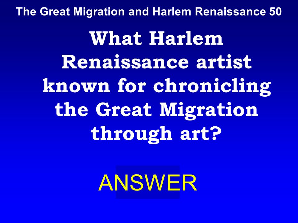 Great Migration and Harlem 40 BOARD What is: B.