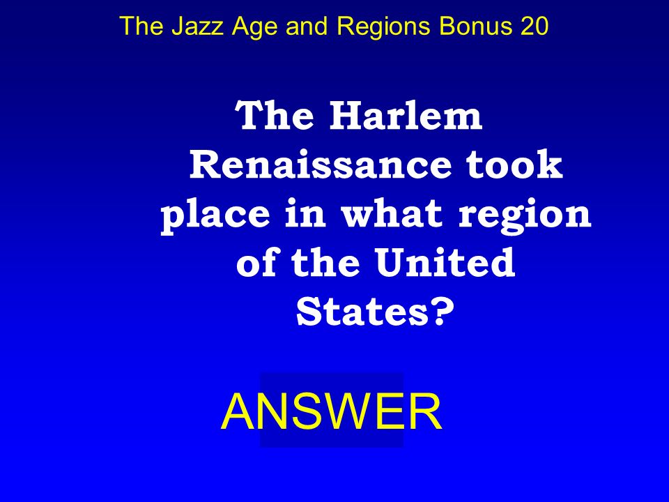 The Jazz Age and Regions Bonus10 BOARD Who is: Bessie Smith