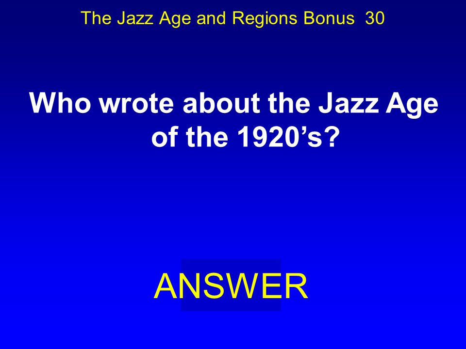 The Jazz Age and Regions Bonus 20 BOARD What is: The Northeast Region