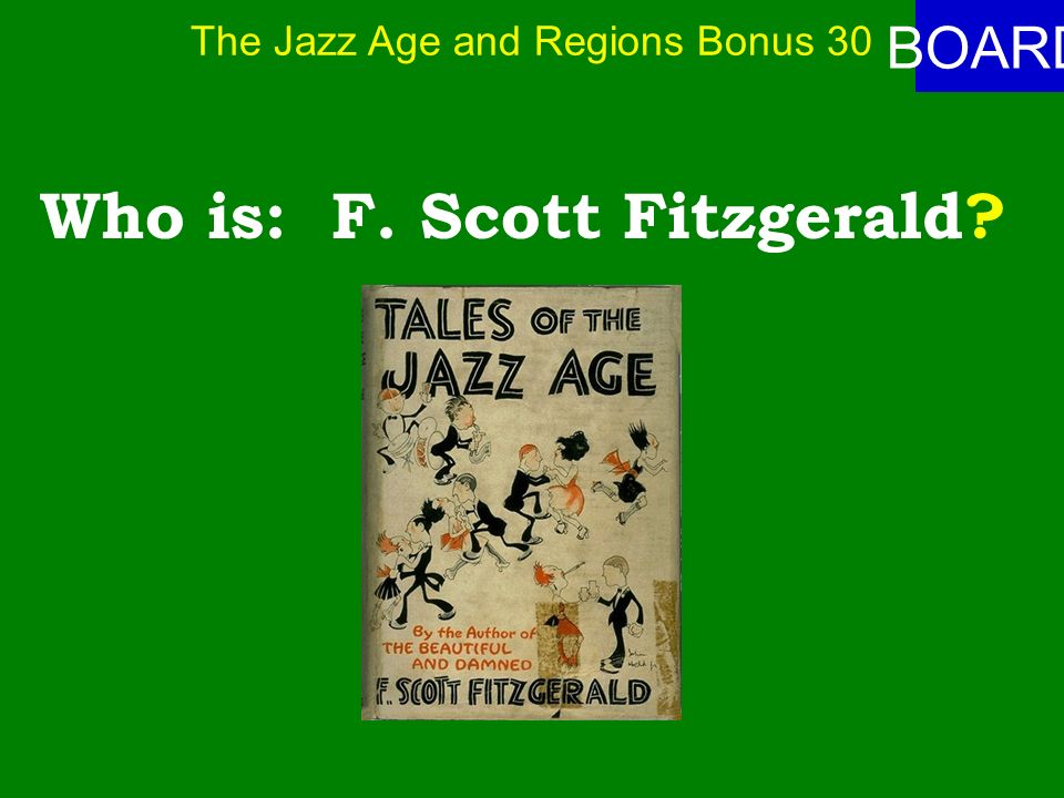The Jazz Age and Regions Bonus 30 ANSWER Who wrote about the Jazz Age of the 1920’s