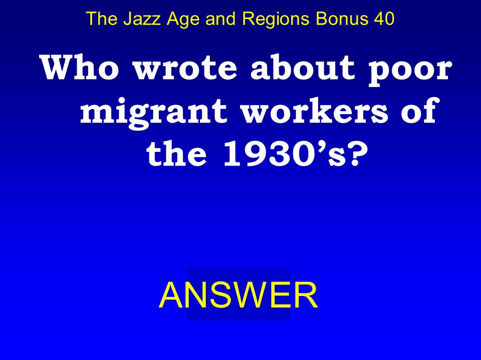 The Jazz Age and Regions Bonus 30 BOARD Who is: F. Scott Fitzgerald