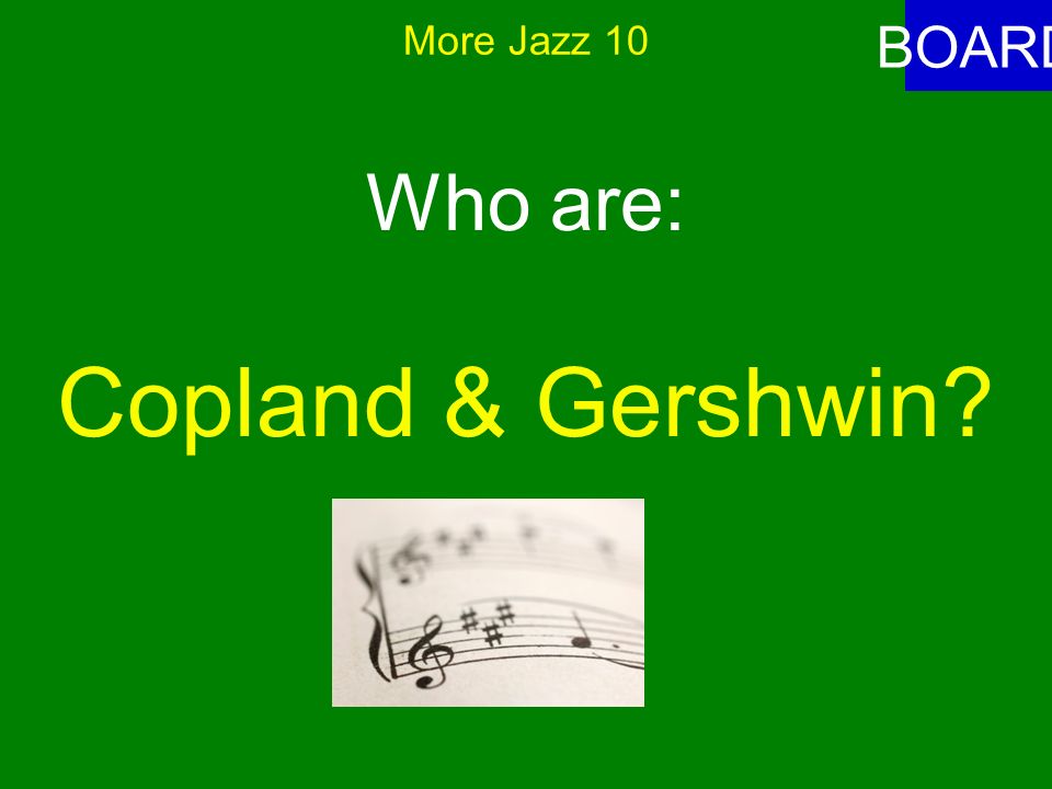 More Jazz 10 ANSWER These composers were known for their uniquely American music.