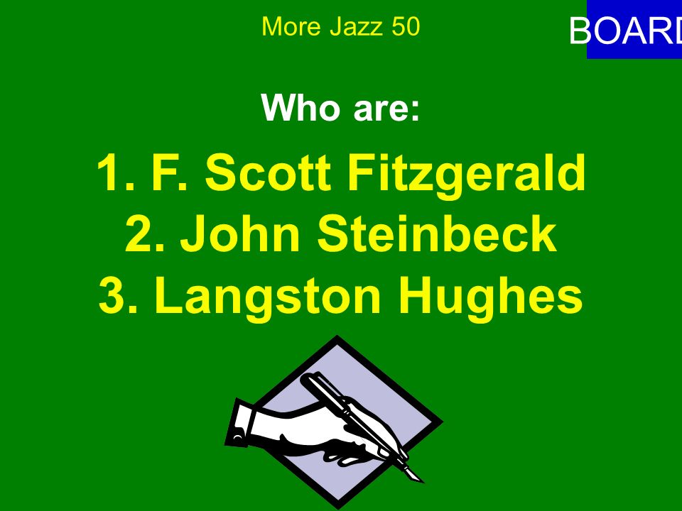 More Jazz 50 ANSWER These writers are known for: ’s Jazz novelist-The Great Gatsby ’s novelist of poor migrant workers- The Grapes of Wrath 3.African American Poet-combined experiences of African & American cultural roots.