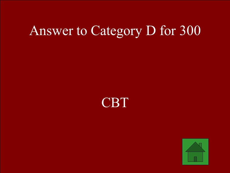 Answer to Category D for 300 CBT