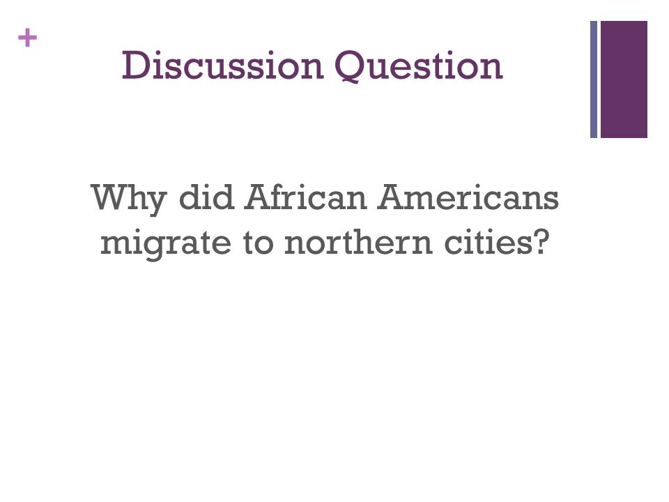 + Discussion Question Why did African Americans migrate to northern cities