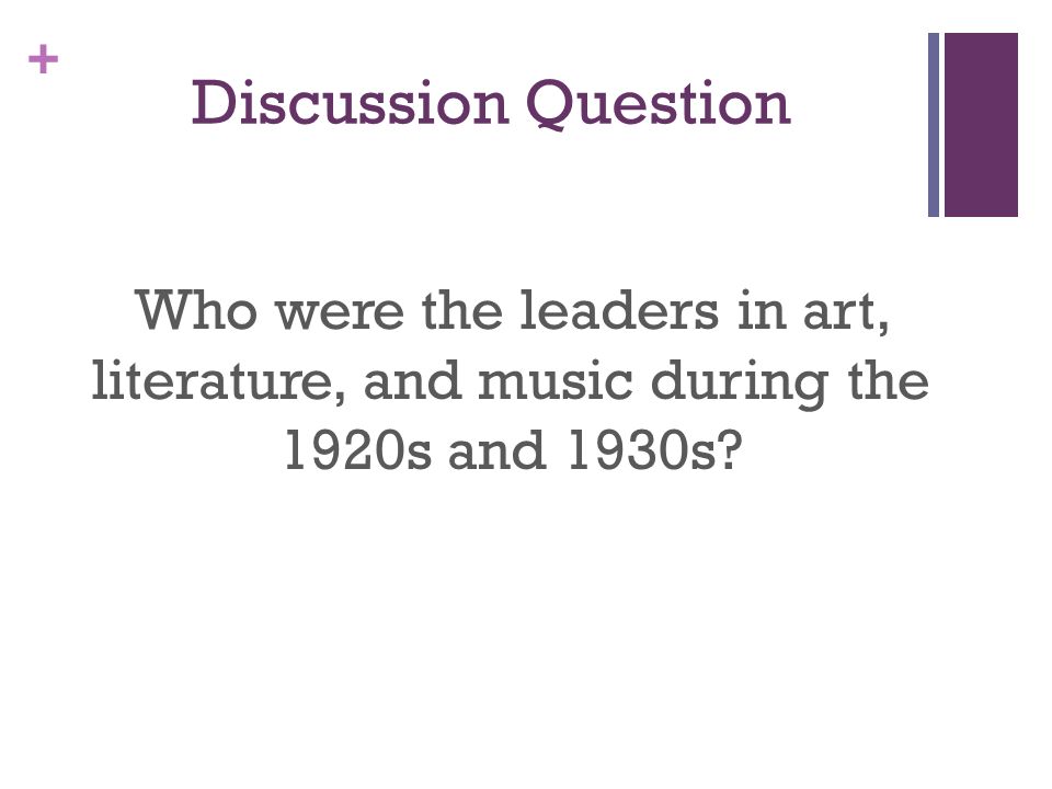 + Discussion Question Who were the leaders in art, literature, and music during the 1920s and 1930s