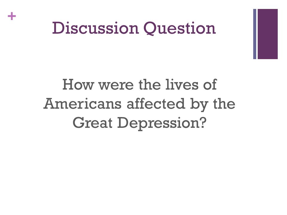 + Discussion Question How were the lives of Americans affected by the Great Depression