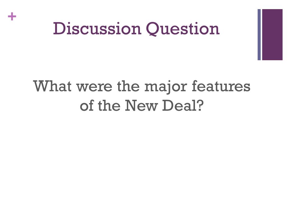 + Discussion Question What were the major features of the New Deal