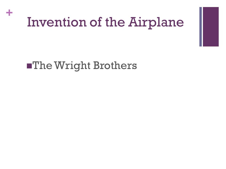 + Invention of the Airplane The Wright Brothers