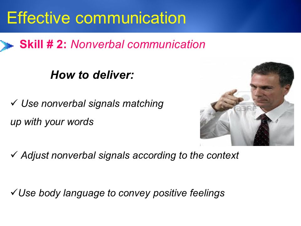 Medic-Unity ® Effective communication 23 Skill # 2: Nonverbal communication Use body language to convey positive feelings How to deliver: Use nonverbal signals matching up with your words Adjust nonverbal signals according to the context
