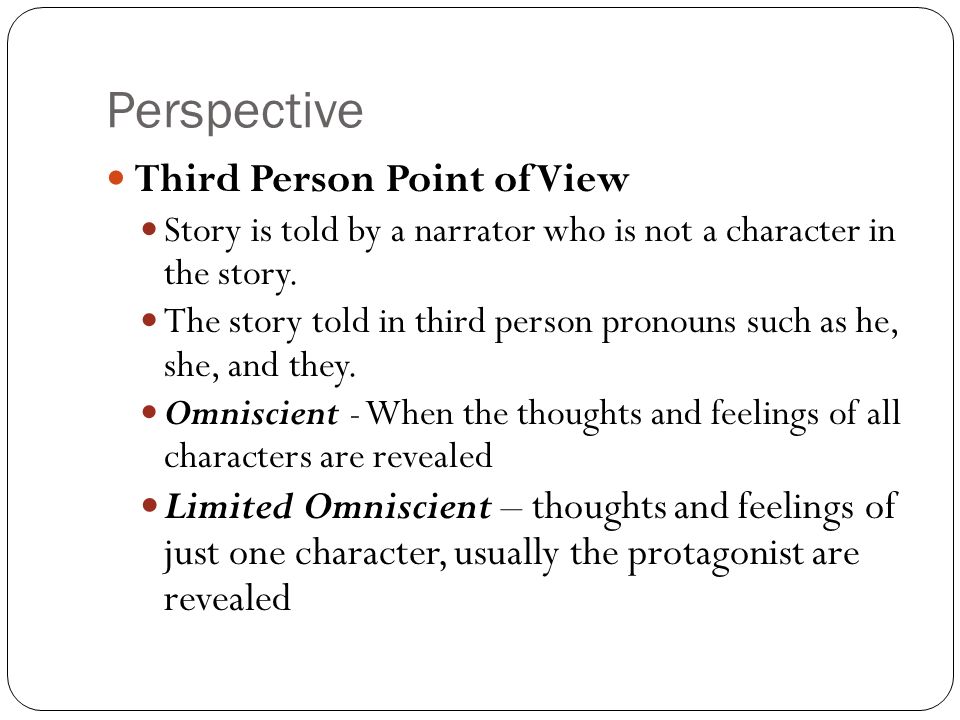 Perspective Third Person Point of View Story is told by a narrator who is not a character in the story.