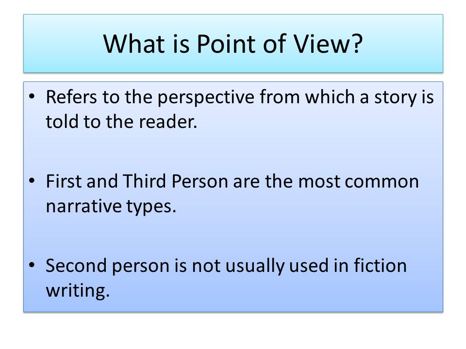 What is Point of View. Refers to the perspective from which a story is told to the reader.
